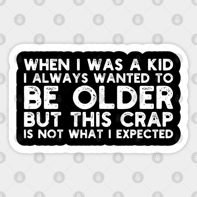 When I Was A Kid I Always Wanted To Be Older but this crap is not what i expected birthday women Sticker by Gaming champion